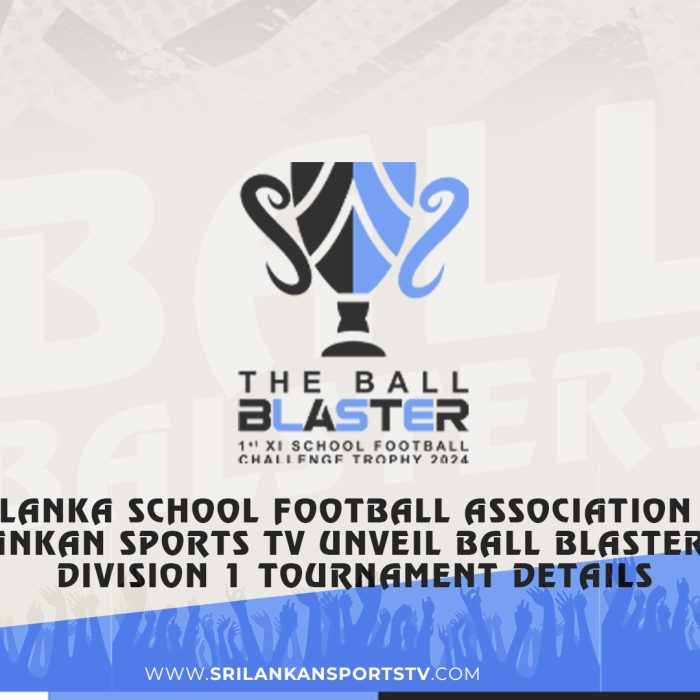 Sri Lanka School Football Association and Sri Lankan Sports TV Unveil Ball Blaster 2024 Division 1 Tournament Details