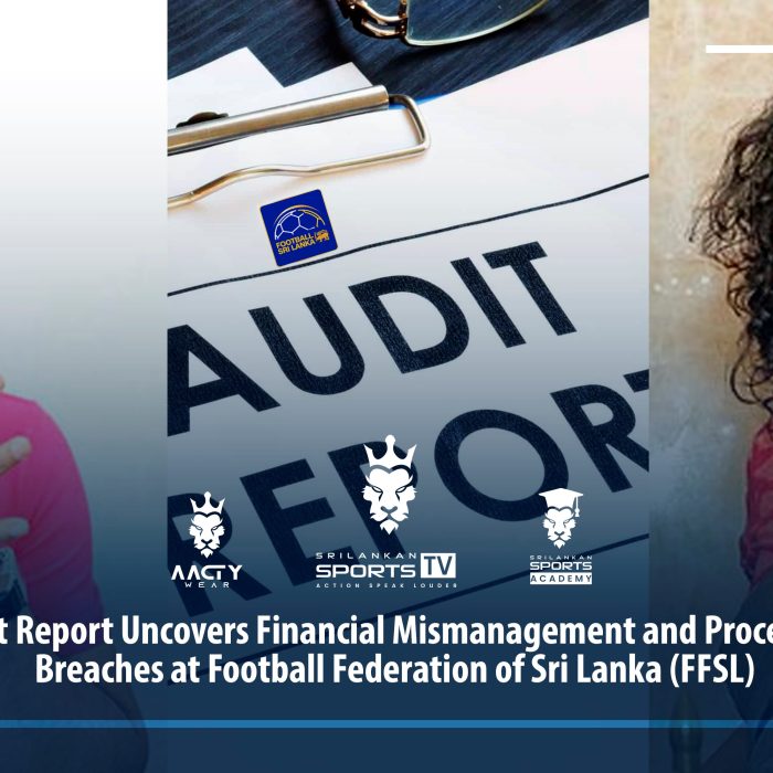 Audit Report Uncovers Financial Mismanagement and Procedural Breaches at Football Federation of Sri Lanka (FFSL)